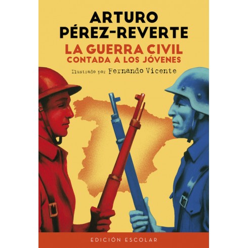 La Guerra Civil contada a los jóvenes. Arturo Pérez-Reverte. Alfaguara (Edición escolar).