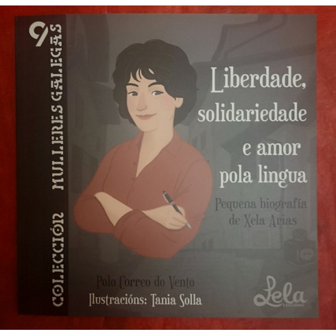 Liberdade, solidariedade e amor pola lingua (pequena biografía de Xela Arias). Lela Edicións (G)
