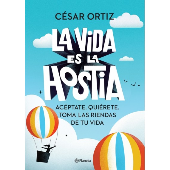 La Vida es la Hostia. César Ortiz. Editorial Planeta.
