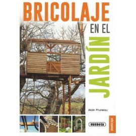 Bricolaje en el Jardín. Alain Pruneau. Susaeta Ediciones.