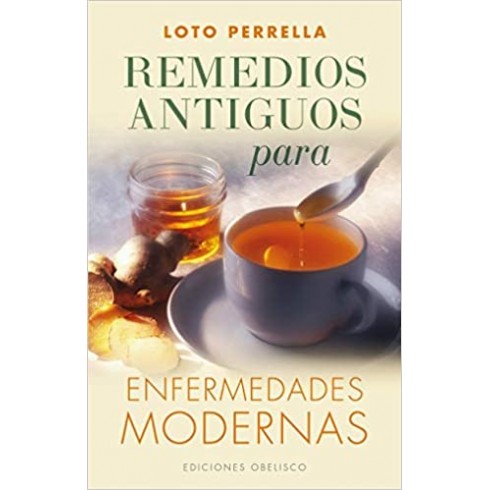 Remedios antiguos para Enfermedades Modernas. Loto Perrella. Ediciones Obelisco.