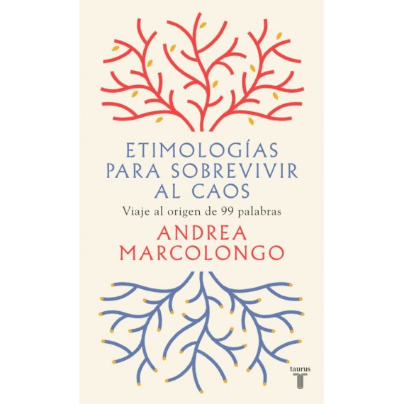 Etimologías para sobrevivir al caos. Viaje al origen de 99 palabras. Andrea Marcolongo. Taurus.