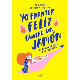 Yo para ser felíz quiero un jamón (El placer de vivir a la española). La prima Agustina Guerrero. Ediciones Martínez Roca.