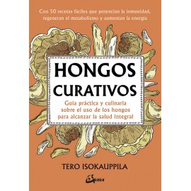 Hongos curativos. Guía práctica y culinaria sobre uso de hongos. Tero Isokauppila. Gaia ediciones.
