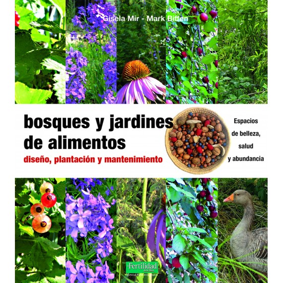 Bosques y jardines de alimentos. Diseño, plantación y mantenimiento. La Fertilidad de la Tierra Ediciones.