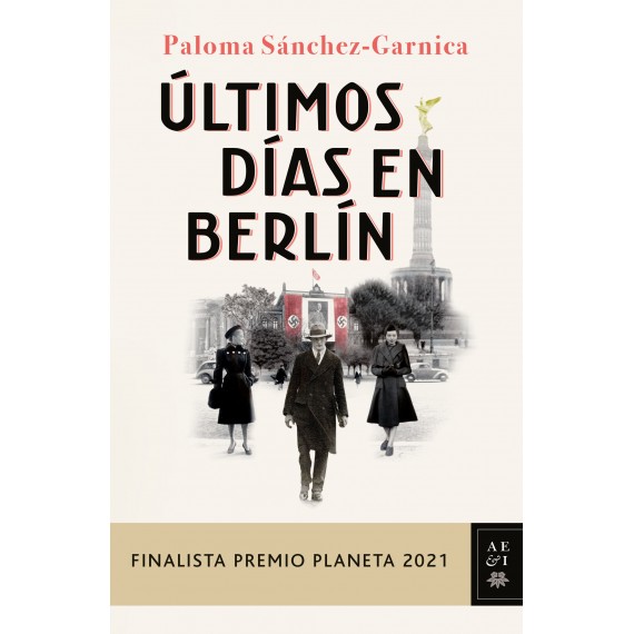 Últimos días en Berlín (Finalista Premio Planeta 2021). Paloma Sánchez-Garnica. Editorial Planeta.