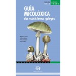 Guía micolóxica dos ecosistemas galegos. Marisa Castro e outros. Baía edicións (G).