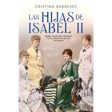 Las hijas de Isabel II (Cuatro infantas al servicio de España). Cristina Barreiro. La Esfera de los Libros.
