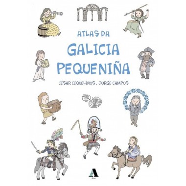Atlas da Galicia pequeniña. Jorge Campos - César cequeliños. Aira Editorial (G).