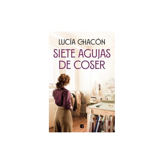 Siete agujas de coser. Lucía Chacón. Ediciones B.