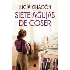 Siete agujas de coser. Lucía Chacón. Ediciones B.