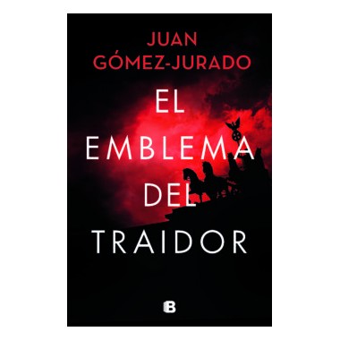El emblema del traidor. Juan Gómez-Jurado. Ediciones B.