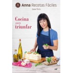 Cocina para triunfar (Anna recetas fáciles). Anna Terés. Ediciones Martínez Roca.
