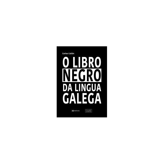 O libro negro da lingua galega. Carlos Callón. Edicións Xerais (G).