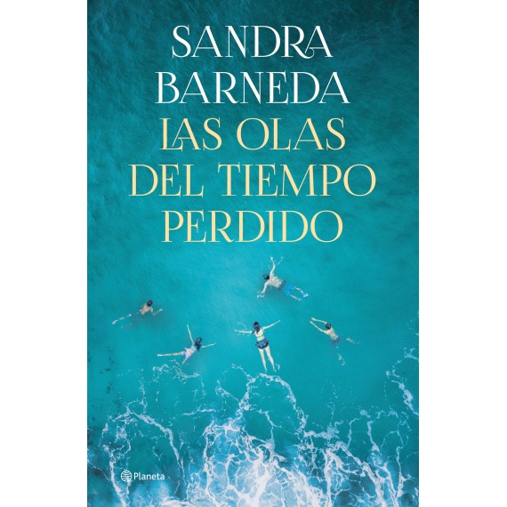 Las olas del tiempo perdido. Sandra Barneda. Editorial Planeta, S.A.