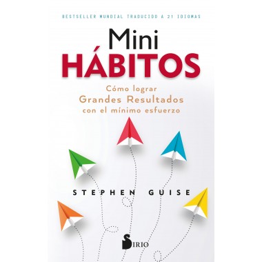Mini Hábitos. Cómo lograr Grandes Resultados con el mínimo esfuerzo. Editorial Sirio, S.A.