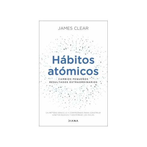 Hábitos atómicos. Cambios pequeños resultados extraordinarios. Ediciones Culturales Paidós, S.A.