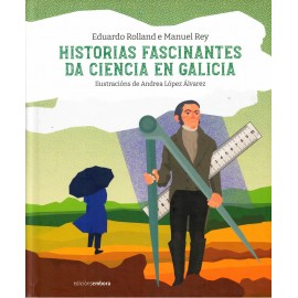 Historias fascinantes da ciencia en Galicia. Eduardo Rolland e Manuel Rey. Edicións Embora (G)