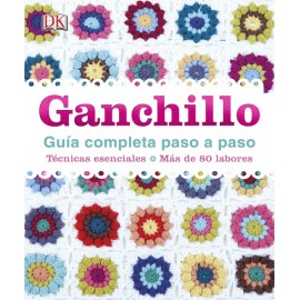 Ganchillo - Guía Completa paso a paso. Técnicas Esenciales. más de 80 labores.