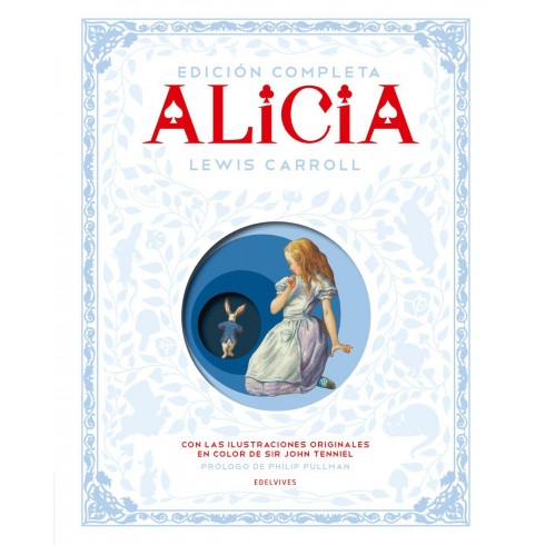 Alicia ( Edición completa ) de Lewis Carrol. Edelvives.