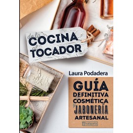 De la Cocina al Tocador. Guía definitiva de cosmética y jabonería artesanal.