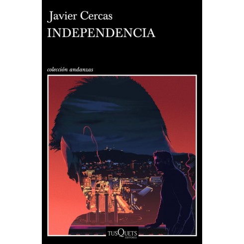 Independencia (Colección Andanzas) Javier Cercas. Tusquets Editores.